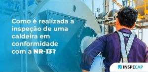 inspeção de uma caldeira em conformidade com a NR-13